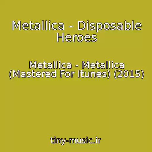 کاور آهنگ Metallica - Disposable Heroes از Metallica - Metallica (Mastered For Itunes) (2015)