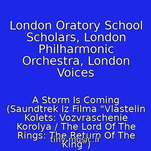 کاور آهنگ London Oratory School Scholars, London Philharmonic Orchestra, London Voices از A Storm Is Coming (Saundtrek Iz Filma "Vlastelin Kolets: Vozvraschenie Korolya / The Lord Of The Rings: The Return Of The King")
