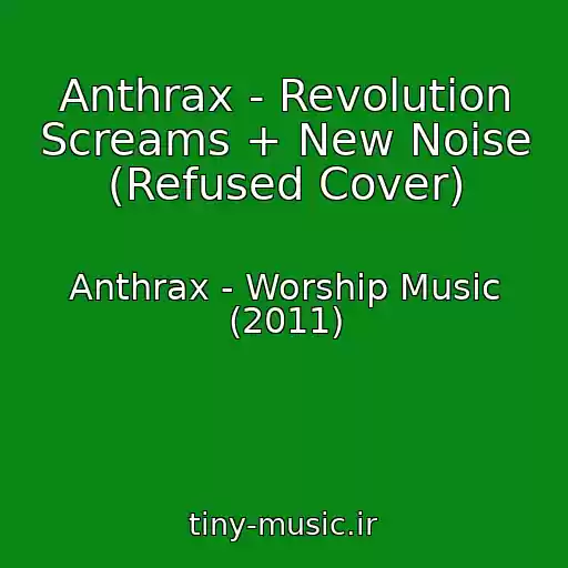 کاور آهنگ Anthrax - Revolution Screams + New Noise (Refused Cover) از Anthrax - Worship Music (2011)