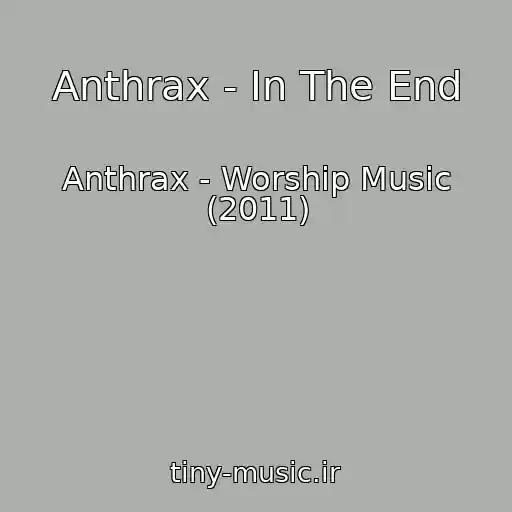 کاور آهنگ Anthrax - In The End از Anthrax - Worship Music (2011)