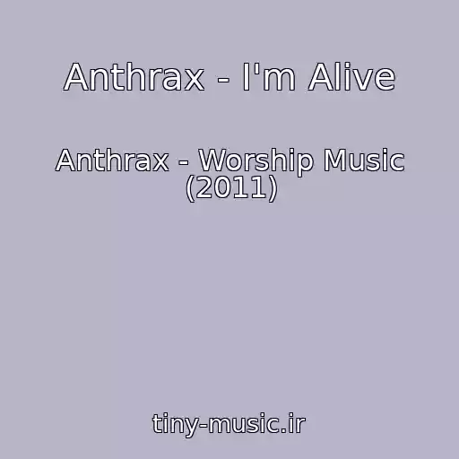 کاور آهنگ Anthrax - I'm Alive از Anthrax - Worship Music (2011)
