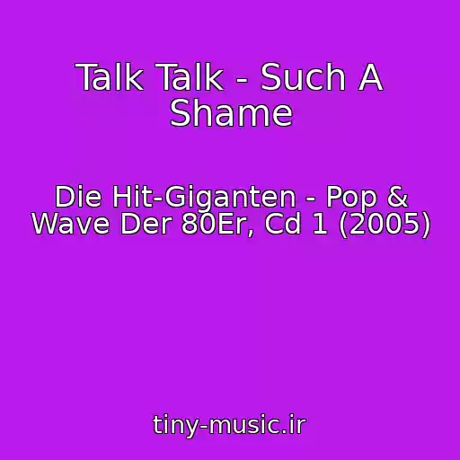 کاور آهنگ Talk Talk - Such A Shame از Die Hit-Giganten - Pop & Wave Der 80Er, Cd 1 (2005)