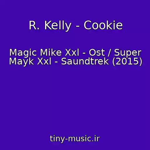 کاور آهنگ R. Kelly - Cookie از Magic Mike Xxl - Ost / Super Mayk Xxl - Saundtrek (2015)