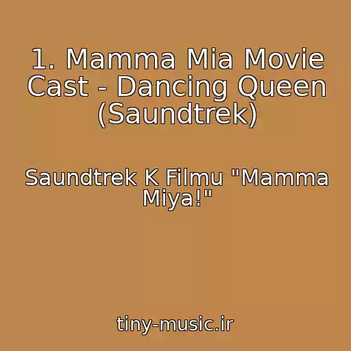 کاور آهنگ 1. Mamma Mia Movie Cast - Dancing Queen (Saundtrek) از Saundtrek K Filmu "Mamma Miya!"