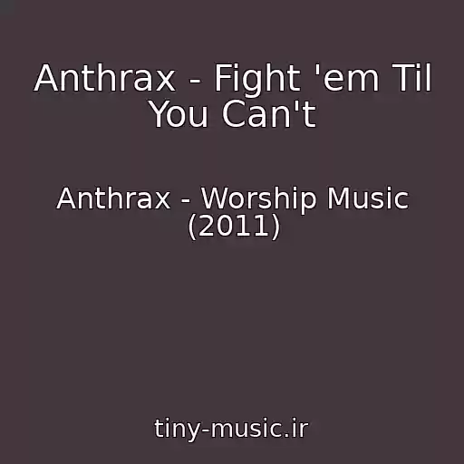 کاور آهنگ Anthrax - Fight 'em Til You Can't از Anthrax - Worship Music (2011)