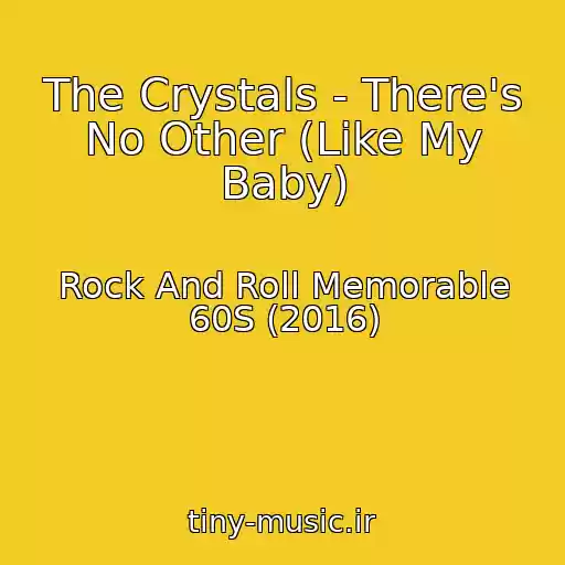 کاور آهنگ The Crystals - There's No Other (Like My Baby) از Rock And Roll Memorable 60S (2016)