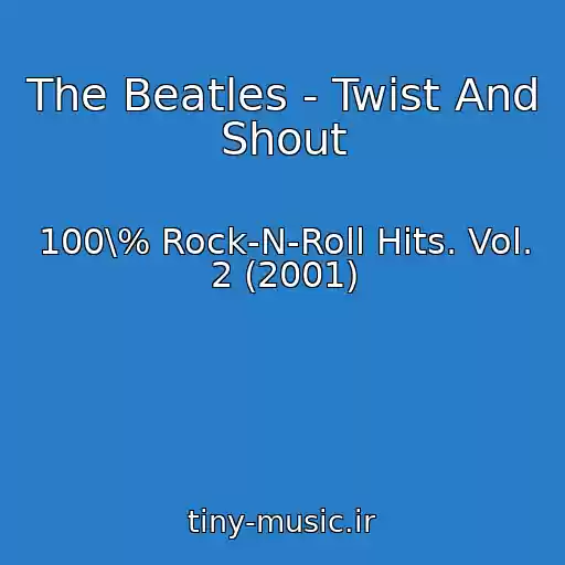 کاور آهنگ The Beatles - Twist And Shout از 100\% Rock-N-Roll Hits. Vol. 2 (2001)