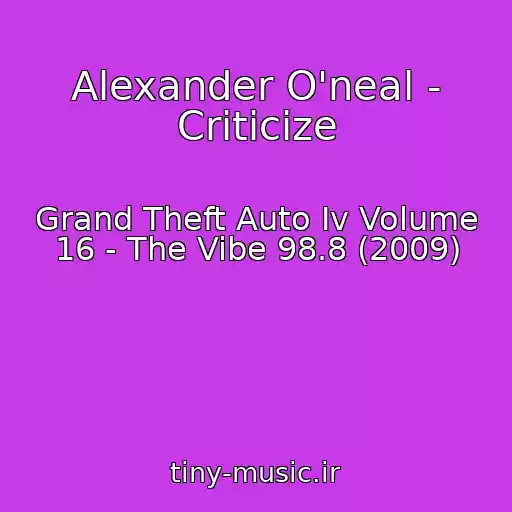 کاور آهنگ Alexander O'neal - Criticize از Grand Theft Auto Iv Volume 16 - The Vibe 98.8 (2009)