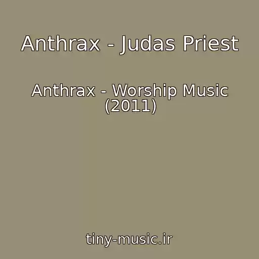 کاور آهنگ Anthrax - Judas Priest از Anthrax - Worship Music (2011)