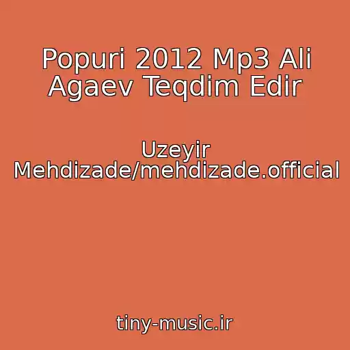 کاور آهنگ Popuri 2012 Mp3 Ali Agaev Teqdim Edir از Uzeyir Mehdizade/mehdizade.official