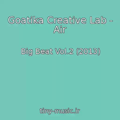کاور آهنگ Goatika Creative Lab - Air از Big Beat Vol.2 (2013)