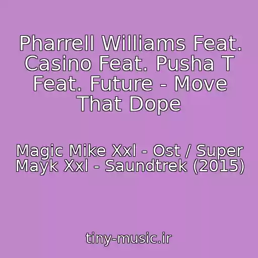 کاور آهنگ Pharrell Williams Feat. Casino Feat. Pusha T Feat. Future - Move That Dope از Magic Mike Xxl - Ost / Super Mayk Xxl - Saundtrek (2015)