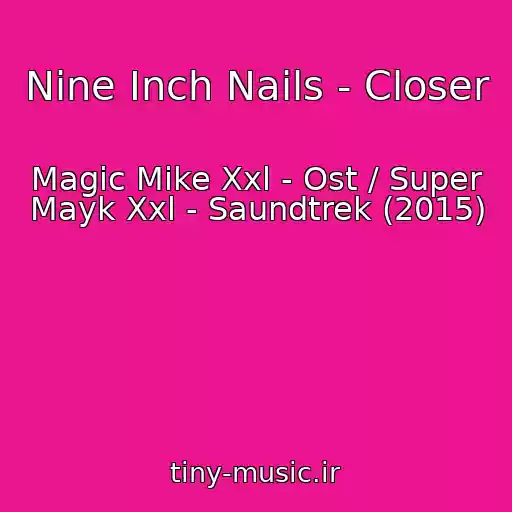 کاور آهنگ Nine Inch Nails - Closer از Magic Mike Xxl - Ost / Super Mayk Xxl - Saundtrek (2015)