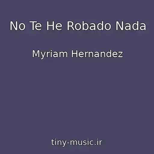 کاور آهنگ No Te He Robado Nada از Myriam Hernandez