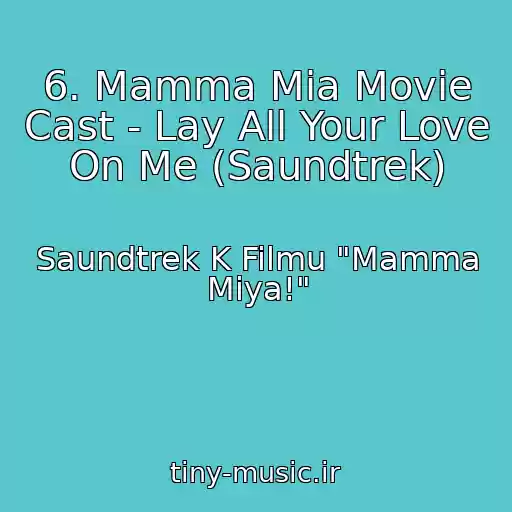 کاور آهنگ 6. Mamma Mia Movie Cast - Lay All Your Love On Me (Saundtrek) از Saundtrek K Filmu "Mamma Miya!"