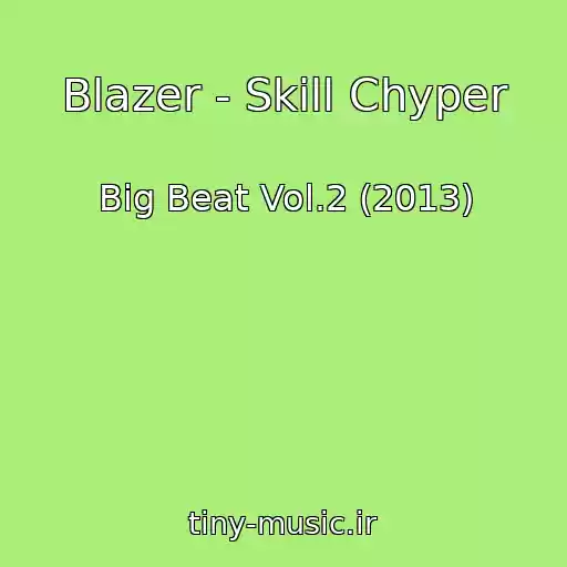 کاور آهنگ Blazer - Skill Chyper از Big Beat Vol.2 (2013)