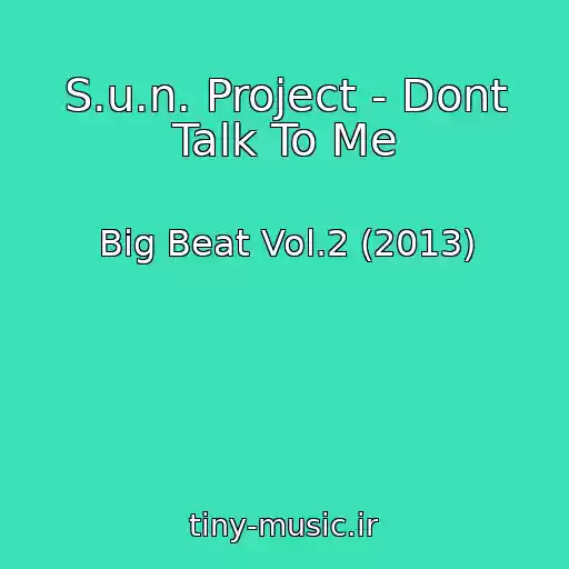 کاور آهنگ S.u.n. Project - Dont Talk To Me از Big Beat Vol.2 (2013)