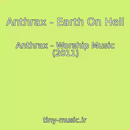 کاور آهنگ Anthrax - Earth On Hell از Anthrax - Worship Music (2011)