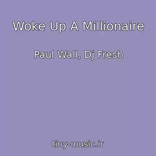 کاور آهنگ Woke Up A Millionaire از Paul Wall, Dj Fresh