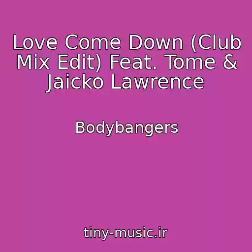 کاور آهنگ Love Come Down (Club Mix Edit) Feat. Tome & Jaicko Lawrence از Bodybangers
