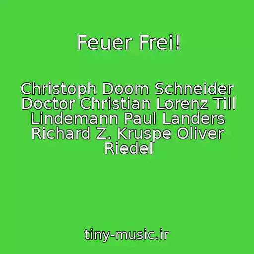 کاور آهنگ Feuer Frei! از Christoph Doom Schneider Doctor Christian Lorenz Till Lindemann Paul Landers Richard Z. Kruspe Oliver Riedel