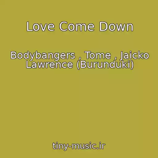 کاور آهنگ Love Come Down از Bodybangers , Tome , Jaicko Lawrence (Burunduki)