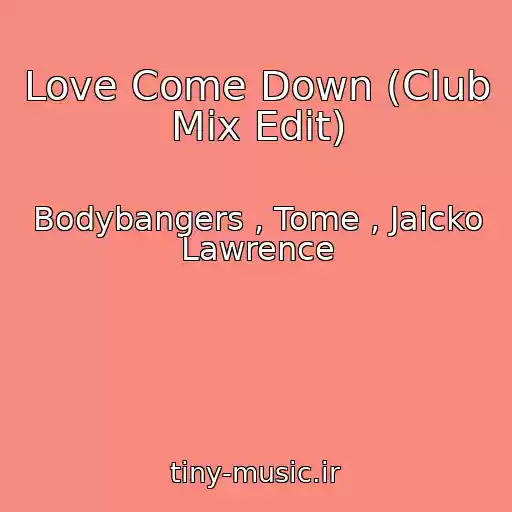 کاور آهنگ Love Come Down (Club Mix Edit) از Bodybangers , Tome , Jaicko Lawrence