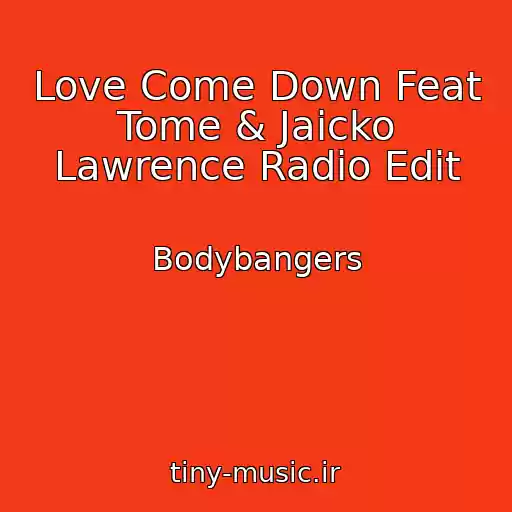 کاور آهنگ Love Come Down Feat Tome & Jaicko Lawrence Radio Edit از Bodybangers