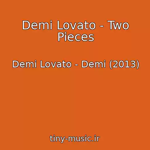 کاور آهنگ Demi Lovato - Two Pieces از Demi Lovato - Demi (2013)