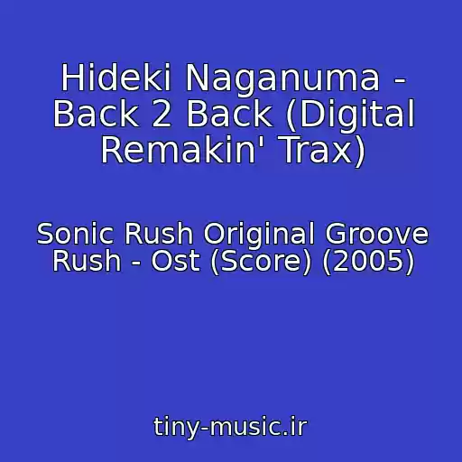 کاور آهنگ Hideki Naganuma - Back 2 Back (Digital Remakin' Trax) از Sonic Rush Original Groove Rush - Ost (Score) (2005)