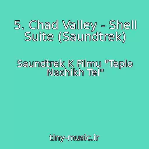 کاور آهنگ 5. Chad Valley - Shell Suite (Saundtrek) از Saundtrek K Filmu "Teplo Nashikh Tel"