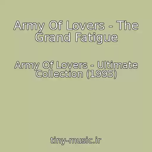 کاور آهنگ Army Of Lovers - The Grand Fatigue از Army Of Lovers - Ultimate Collection (1995)