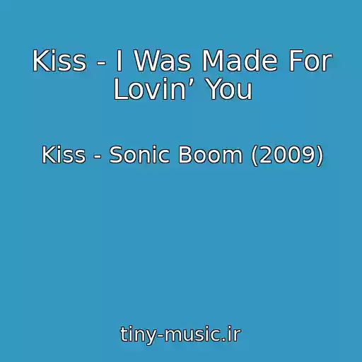 کاور آهنگ Kiss - I Was Made For Lovin’ You از Kiss - Sonic Boom (2009)