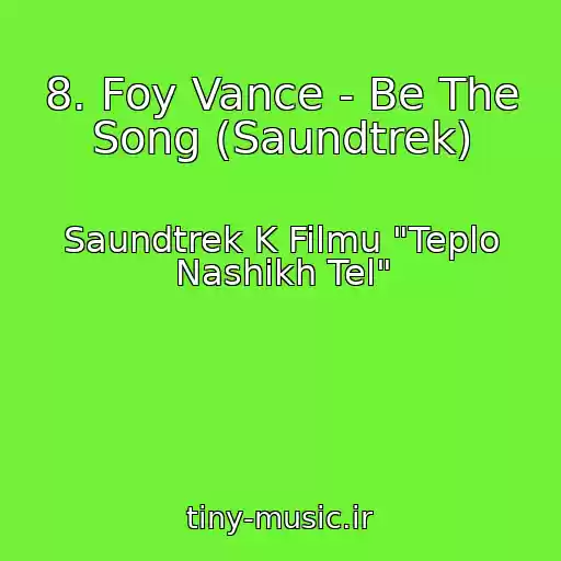 کاور آهنگ 8. Foy Vance - Be The Song (Saundtrek) از Saundtrek K Filmu "Teplo Nashikh Tel"