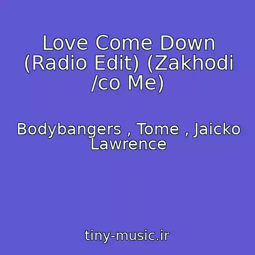 کاور آهنگ Love Come Down (Radio Edit) (Zakhodi /co Me) از Bodybangers , Tome , Jaicko Lawrence