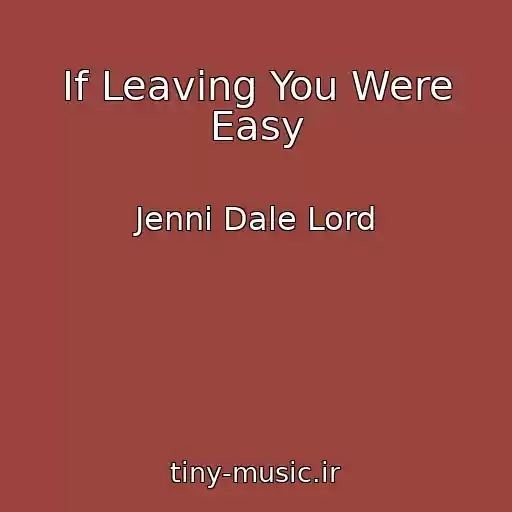 کاور آهنگ If Leaving You Were Easy از Jenni Dale Lord