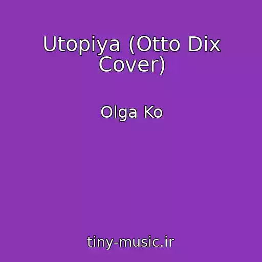 کاور آهنگ Utopiya (Otto Dix Cover) از Olga Ko