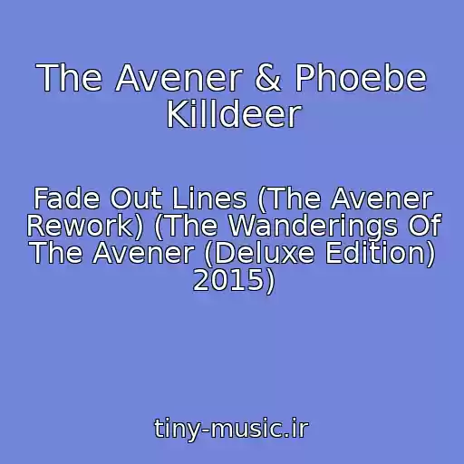 کاور آهنگ The Avener & Phoebe Killdeer از Fade Out Lines (The Avener Rework) (The Wanderings Of The Avener (Deluxe Edition) 2015)