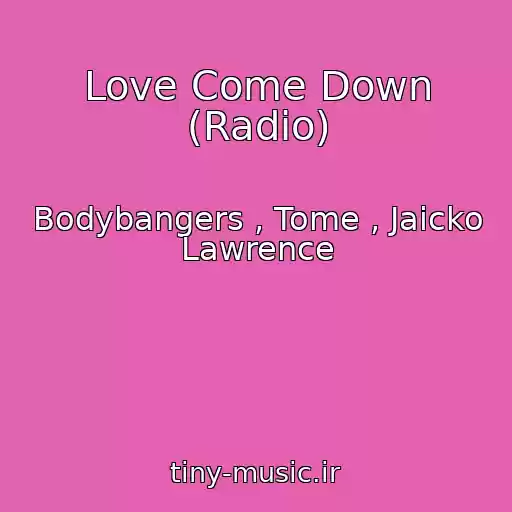 کاور آهنگ Love Come Down (Radio) از Bodybangers , Tome , Jaicko Lawrence