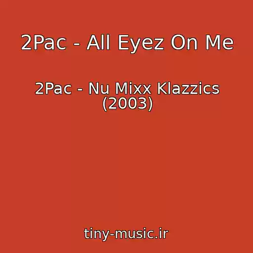 کاور آهنگ 2Pac - All Eyez On Me از 2Pac - Nu Mixx Klazzics (2003)