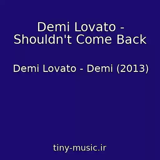 کاور آهنگ Demi Lovato - Shouldn't Come Back از Demi Lovato - Demi (2013)