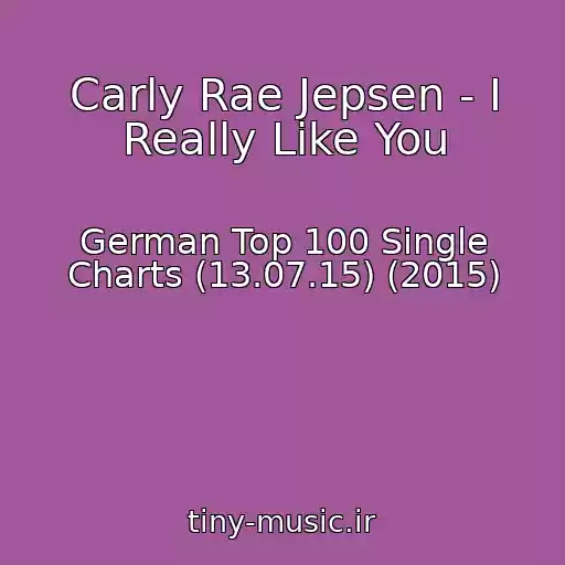 کاور آهنگ Carly Rae Jepsen - I Really Like You از German Top 100 Single Charts (13.07.15) (2015)