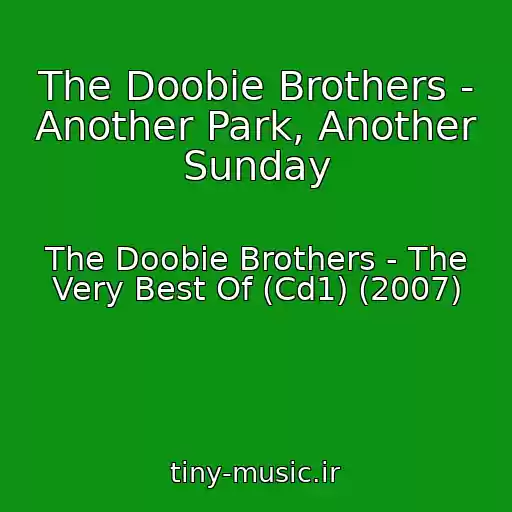 کاور آهنگ The Doobie Brothers - Another Park, Another Sunday از The Doobie Brothers - The Very Best Of (Cd1) (2007)