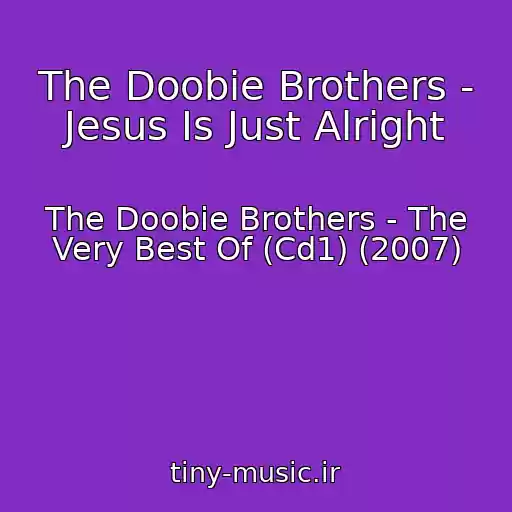 کاور آهنگ The Doobie Brothers - Jesus Is Just Alright از The Doobie Brothers - The Very Best Of (Cd1) (2007)