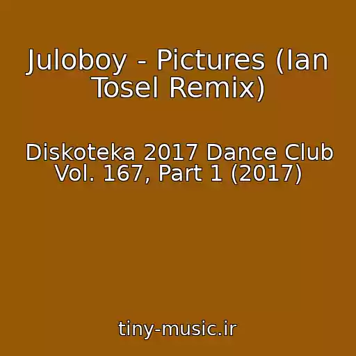 کاور آهنگ Juloboy - Pictures (Ian Tosel Remix) از Diskoteka 2017 Dance Club Vol. 167, Part 1 (2017)