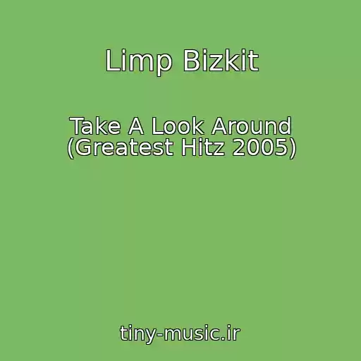 کاور آهنگ Limp Bizkit از Take A Look Around (Greatest Hitz 2005)