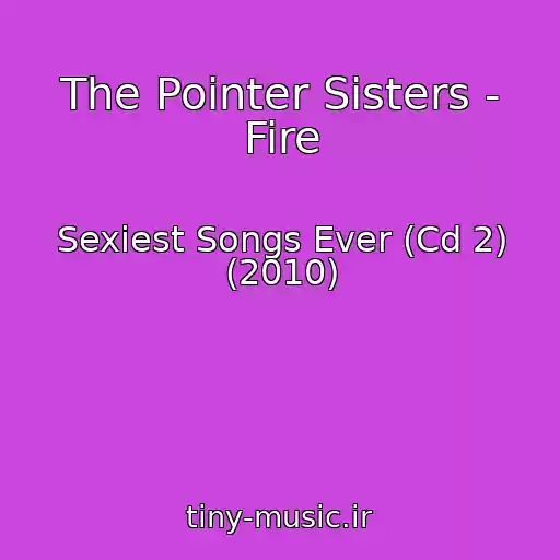 کاور آهنگ The Pointer Sisters - Fire از Sexiest Songs Ever (Cd 2) (2010)