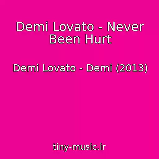 کاور آهنگ Demi Lovato - Never Been Hurt از Demi Lovato - Demi (2013)