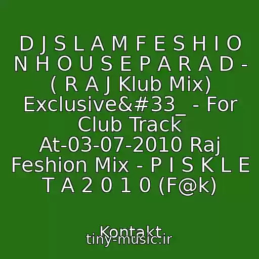 کاور آهنگ D J S L A M F E S H I O N H O U S E P A R A D - ( R A J Klub Mix) Exclusive!_ - For Club Track At-03-07-2010 Raj Feshion Mix - P I S K L E T A 2 0 1 0 (F@k) از Kontakt