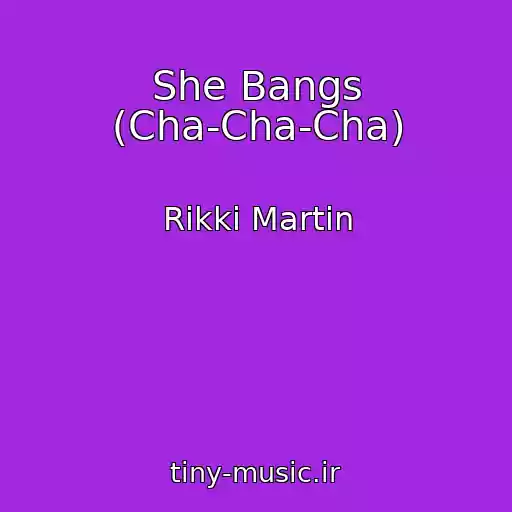 کاور آهنگ She Bangs (Cha-Cha-Cha) از Rikki Martin